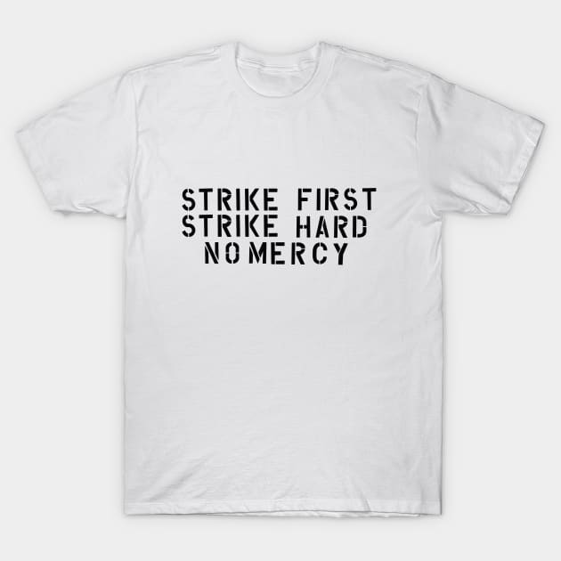 Strike first, Strike hard, No mercy T-Shirt by Glap